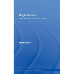 Original Islam: Malik and the Madhhab of Madina