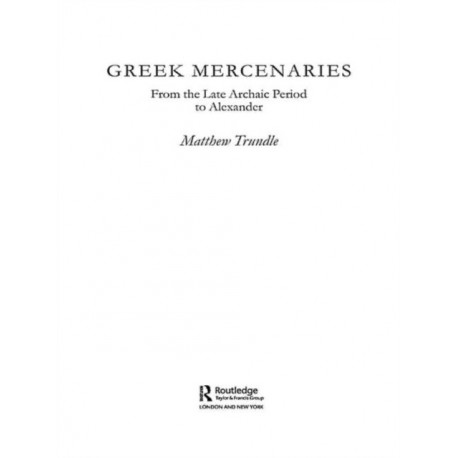 Greek Mercenaries: From the Late Archaic Period to Alexander