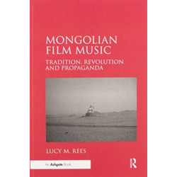 Mongolian Film Music: Tradition, Revolution and Propaganda