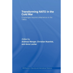 Transforming NATO in the Cold War: Challenges beyond Deterrence in the 1960s
