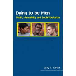 Dying to be Men: Youth, Masculinity and Social Exclusion