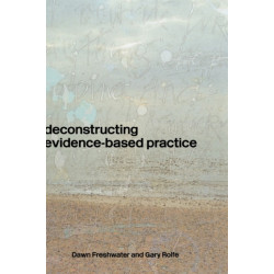 Deconstructing Evidence-Based Practice