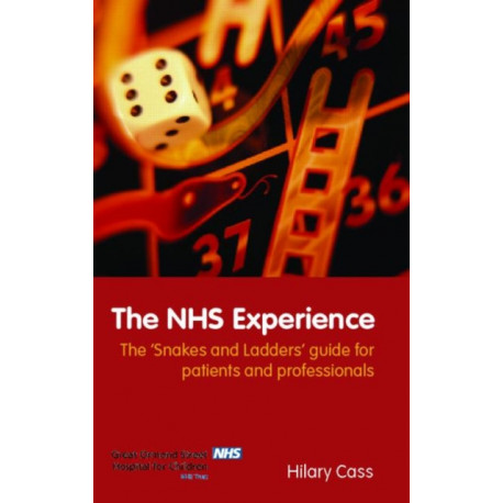 The NHS Experience: The 'Snakes and Ladders' Guide for Patients and Professionals