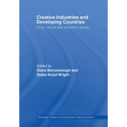 Creative Industries and Developing Countries: Voice, Choice and Economic Growth