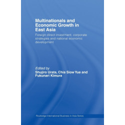 Multinationals and Economic Growth in East Asia: Foreign Direct Investment, Corporate Strategies and National Economic Development