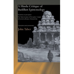 A Hindu Critique of Buddhist Epistemology: Kumarila on Perception: The 'Determination of Perception' Chapter of Kumarila Bhatta's Slokavarttika - Translation and Commentary