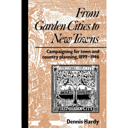 From Garden Cities to New Towns: Campaigning for Town and Country Planning 1899-1946