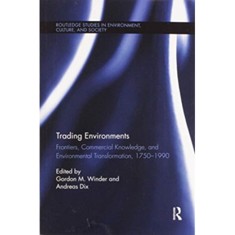 Trading Environments: Frontiers, Commercial Knowledge and Environmental Transformation, 1750-1990