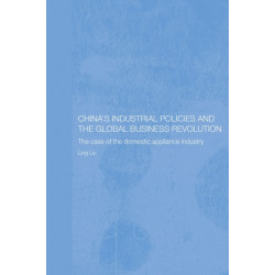 China's Industrial Policies and the Global Business Revolution: The Case of the Domestic Appliance Industry