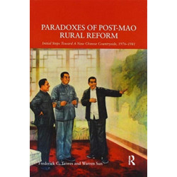 Paradoxes of Post-Mao Rural Reform: Initial Steps toward a New Chinese Countryside, 1976-1981
