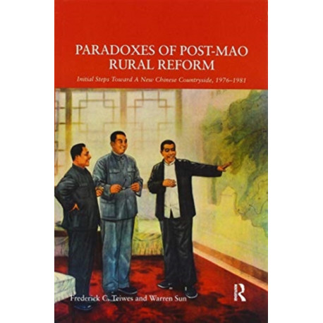 Paradoxes of Post-Mao Rural Reform: Initial Steps toward a New Chinese Countryside, 1976-1981