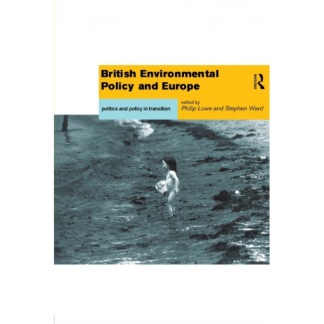British Environmental Policy and Europe: Politics and Policy in Transition