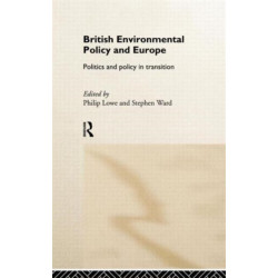 British Environmental Policy and Europe: Politics and Policy in Transition