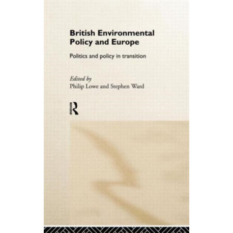 British Environmental Policy and Europe: Politics and Policy in Transition