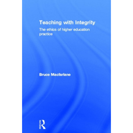 Teaching with Integrity: The Ethics of Higher Education Practice