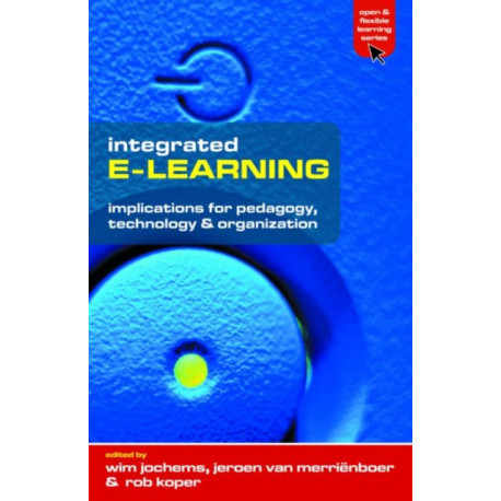 Integrated E-Learning: Implications for Pedagogy, Technology and Organization