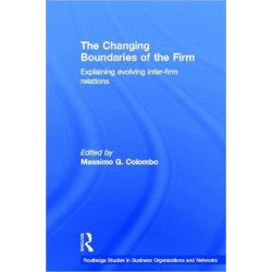 The Changing Boundaries of the Firm: Explaining Evolving Inter-firm Relations