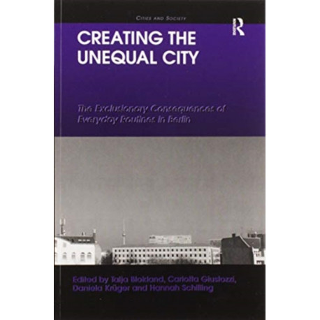 Creating the Unequal City: The Exclusionary Consequences of Everyday Routines in Berlin