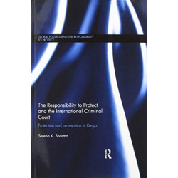 The Responsibility to Protect and the International Criminal Court: Protection and Prosecution in Kenya