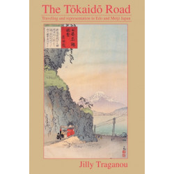The Tokaido Road: Travelling and Representation in Edo and Meiji Japan