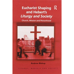 Eucharist Shaping and Hebert’s Liturgy and Society: Church, Mission and Personhood