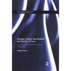 Strategic Culture, Securitisation and the Use of Force: Post-9/11 Security Practices of Liberal Democracies