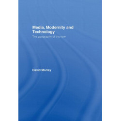 Media, Modernity and Technology: The Geography of the New