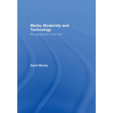 Media, Modernity and Technology: The Geography of the New