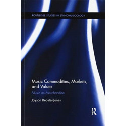 Music Commodities, Markets, and Values: Music as Merchandise