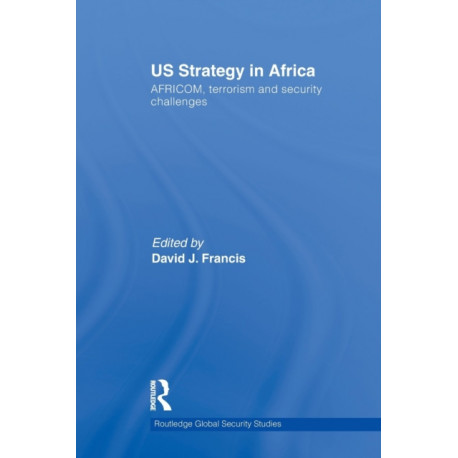 US Strategy in Africa: AFRICOM, Terrorism and Security Challenges