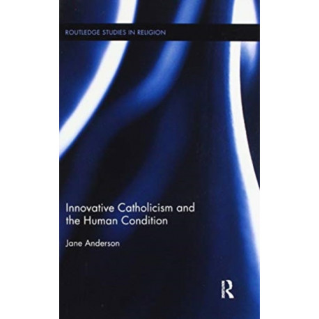Innovative Catholicism and the Human Condition