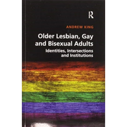 Older Lesbian, Gay and Bisexual Adults: Identities, intersections and institutions