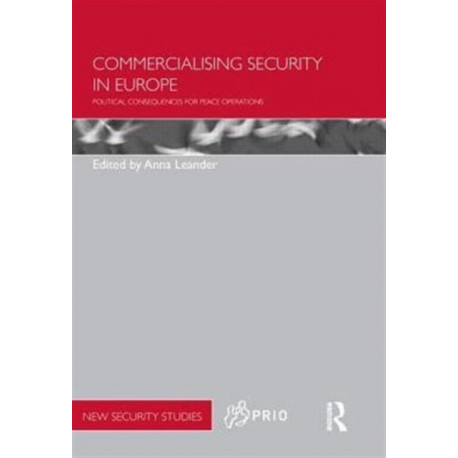 Commercialising Security in Europe: Political Consequences for Peace Operations