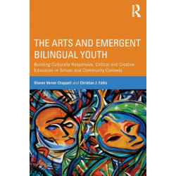 The Arts and Emergent Bilingual Youth: Building Culturally Responsive, Critical and Creative Education in School and Community Contexts