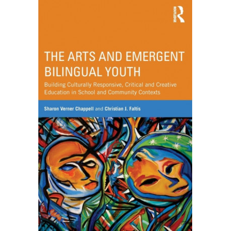 The Arts and Emergent Bilingual Youth: Building Culturally Responsive, Critical and Creative Education in School and Community Contexts