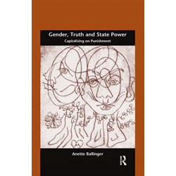 Gender, Truth and State Power: Capitalising on Punishment