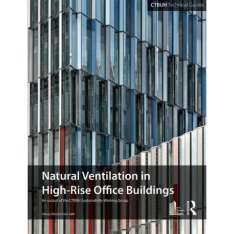 Guide To Natural Ventilation in High Rise Office Buildings: An output of the CTBUH Sustainability Working Group