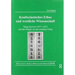 Konfuzianisches Ethos und westliche Wissenschaft: Wang Guowei (1877-1927) und das Ringen um das moderne China