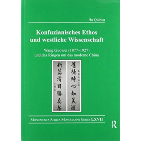 Konfuzianisches Ethos und westliche Wissenschaft: Wang Guowei (1877-1927) und das Ringen um das moderne China