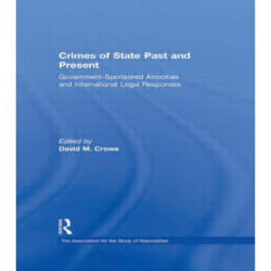 Crimes of State Past and Present: Government-Sponsored Atrocities and International Legal Responses