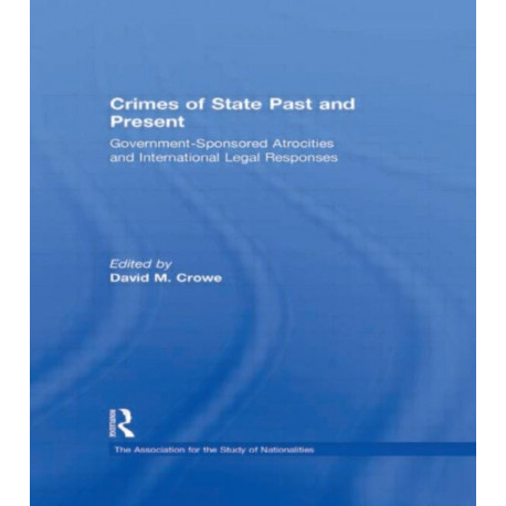 Crimes of State Past and Present: Government-Sponsored Atrocities and International Legal Responses