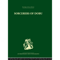 Sorcerers of Dobu: The social anthropology of the Dobu Islanders of the Western Pacific
