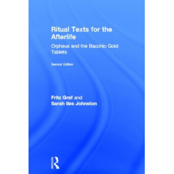 Ritual Texts for the Afterlife: Orpheus and the Bacchic Gold Tablets