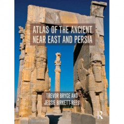Atlas of the Ancient Near East: From Prehistoric Times to the Roman Imperial Period