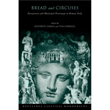 'Bread and Circuses': Euergetism and municipal patronage in Roman Italy