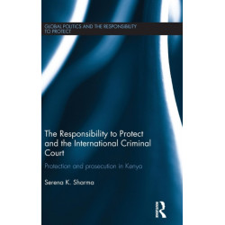The Responsibility to Protect and the International Criminal Court: Protection and Prosecution in Kenya