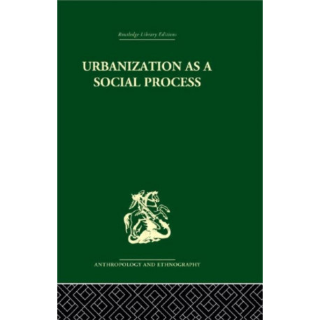 Urbanization as a Social Process: An essay on movement and change in contemporary Africa