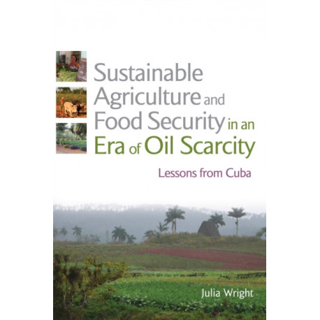 Sustainable Agriculture and Food Security in an Era of Oil Scarcity: Lessons from Cuba