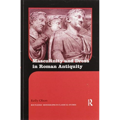 Masculinity and Dress in Roman Antiquity