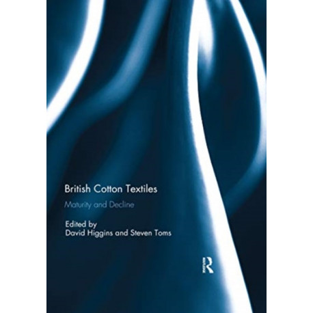 British Cotton Textiles: Maturity and Decline: Maturity and Decline
